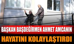 BAŞKAN BAŞDEĞİRMEN AHMET AMCANIN HAYATINI KOLAYLAŞTIRDI