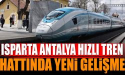 Isparta Antalya Hızlı Tren Hattında Yeni Gelişme