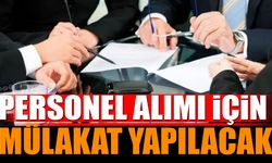 Personel Alımı İçin Mülakat Yapılacak