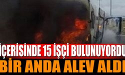 15 İşçinin Bulunduğu Minibüs Alev Aldı