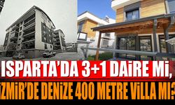 Isparta'da 3+1 Daire Mi, İzmir'de Denize 400 Metre Villa Mı? Tercihiniz Ne Olurdu