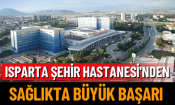 Isparta Şehir Hastanesi'nden Sağlıkta Büyük Başarı