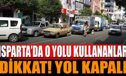 Isparta'da O Yolu Kullanacaklar Dikkat! Yol Kapalı