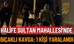 Halife Sultan Mahallesi'nde Bıçaklı Kavga: 1 Kişi Yaralandı