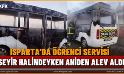 Isparta'da Öğrenci Servisi Seyir Halindeyken Aniden Alev Aldı