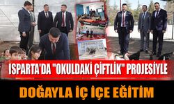 Isparta'da "Okuldaki Çiftlik" Projesiyle Doğayla İç İçe Eğitim