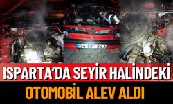 Isparta’da seyir halindeki otomobil alev aldı