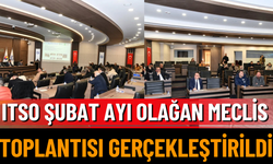 ITSO Şubat Ayı Olağan Meclis Toplantısı Gerçekleştirildi