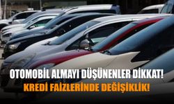 Otomobil Almayı Düşünenler Dikkat: Kredi Faizlerinde Değişiklik!