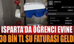 Isparta’da öğrenci evine 30 bin TL’lik su faturası şoku