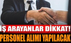 İş Arayanlar Dikkat ! Personel Alımı Yapılacak