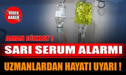 Sarı Serum Alarmı: Uzmanlardan Hayati Uyarı!