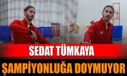 Sedat Tümkaya, Şampiyonluğa Doymuyor