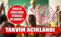 Engelli öğretmen ataması ne zaman? Takvim açıklandı