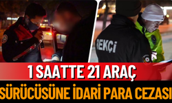 1 Saatte 21 Araç Sürücüsüne İdari Para Cezası