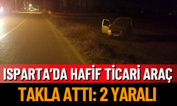 Isparta’da hafif ticari araç takla attı: 2 yaralı