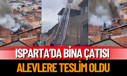 Isparta’da Bina Çatısı Alevlere Teslim Oldu