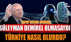 Süleyman Demirel Olmasaydı Türkiye Nasıl Olurdu