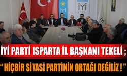 İyi Parti Isparta İl Başkanı Tekeli; Hiçbir Siyasi Partinin Ortağı Değiliz!