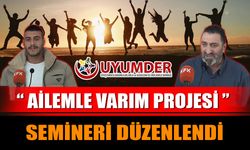 “Ailemle Varım Projesi” Semineri Düzenlendi