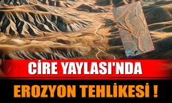 Cire Yaylası'nda Erozyon Tehlikesi!