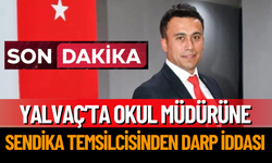 Yalvaç’ta Okul Müdürüne Sendika Temsilcisinden Darp İddiası