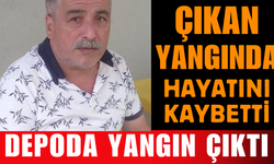 Depoda Çıkan Yangında 65 Yaşındaki Adam Hayatını Kaybetti