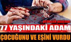 77 Yaşındaki Adam Çocuğunu ve Eşini Vurdu