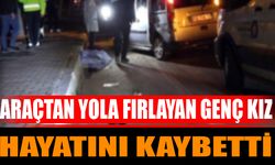 Araçtan Yola Fırlayan Genç Kız Hayatını Kaybetti