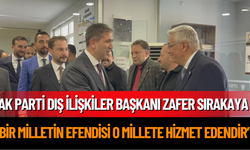 Ak Parti Dış İlişkiler Başkanı Zafer Sırakaya “Bir milletin efendisi o millete hizmet edendir”