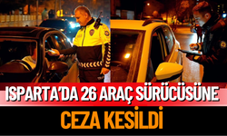 Isparta’da 26 Araç Sürücüsüne Ceza Kesildi