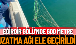 Eğirdir Gölü’nde 600 Metre Uzatma Ağı Ele Geçirildi