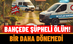 Isparta'da Bahçede Şüpheli Ölüm!