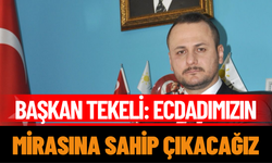 Başkan Tekeli: Ecdadımızın  Mirasına Sahip Çıkacağız