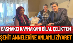 Kaymakam Bilal Çelik’ten Şehit Annelerine Anlamlı Ziyaret