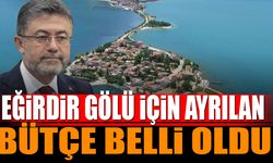 Eğirdir ve Eber Gölü için ayrılan 2025 bütçesi belli oldu