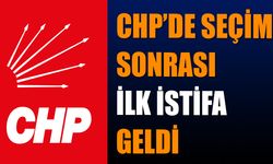 CHP’de Seçim Sonrası İlk İstifa Geldi