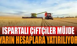 Ispartalı Çiftçiler Müjde! Yarın Hesaplara Yatırılıyor