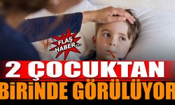 2 çocuktan birinde görülüyor