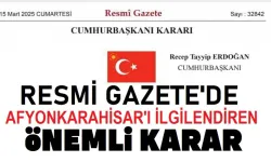 Resmi Gazete'de Afyonkarahisar'ı İlgilendiren Önemli Karar!