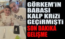 Görkem Efe'nin babası kalp krizi geçirmişti son dakika gelişme