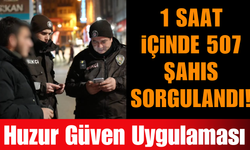 1 Saatte İçerisinde 507 Şahıs Sorgulandı!