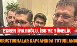 Ekrem İmamoğlu, İBB'ye Yönelik Soruşturmalar Kapsamında Tutuklandı