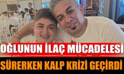 Oğlunun İlaç Mücadelesi Sürerken Kalp Krizi Geçirdi