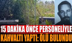 15 Dakika Önce Personeliyle Kahvaltı Yapmıştı: Ölü Bulundu