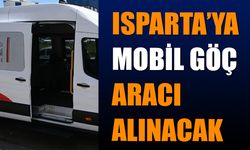 Isparta’ya Mobil Göç Aracı Alınacak