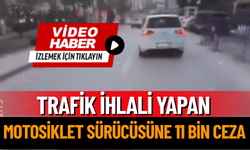 Trafik İhlali Yapan Motosiklet Sürücüsüne 11 Bin 434 TL Ceza