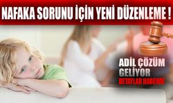 Nafaka Sorunu İçin Yeni Düzenleme! Adil Çözüm Geliyor