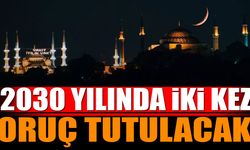 2030 yılında iki kez oruç tutulacak