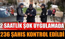 2 saatlik Şok Uygulamada 236 Şahıs Kontrol Edildi